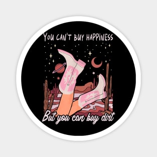 You Can't Buy Happiness But You Can Buy Dirt Cowgirl Boot Magnet